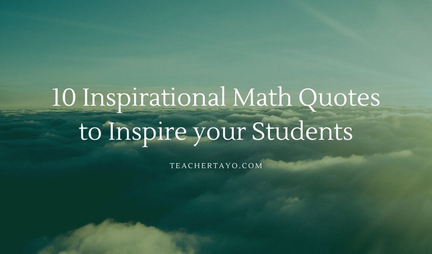 10 Inspirational Math Quotes to Inspire your Students - Teacher Tayo