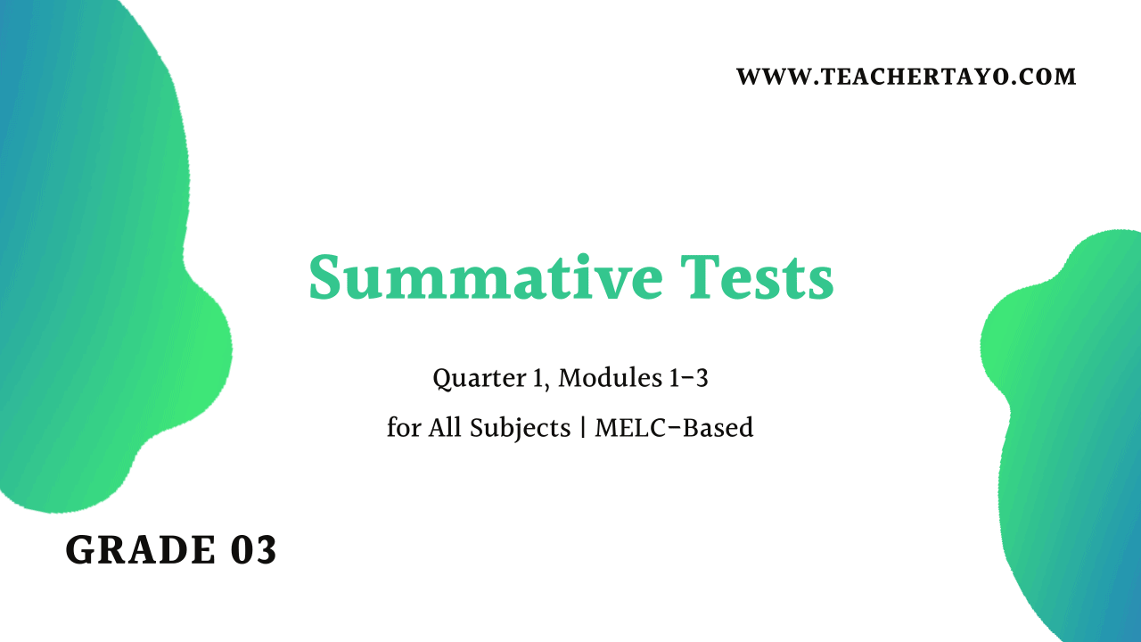 Grade 3 Summative Tests Quarter 1 Modules 1-3 MELC-Based - Teacher Tayo